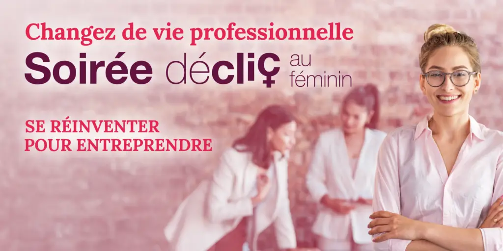 Visuel des soirées Déclic au féminin, consacrée à la reconversion professionnelle pour les femmes.